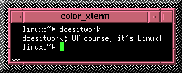   linux:~# doesitwork
  doesitwork: Of course, it's Linux!
  linux:~# _